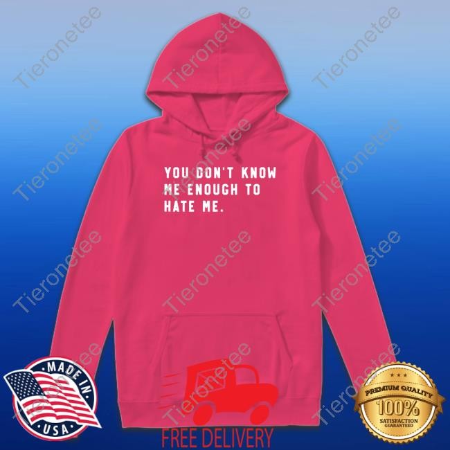 Super Fan You Don't Know Me Enough To Hate Me Shirt