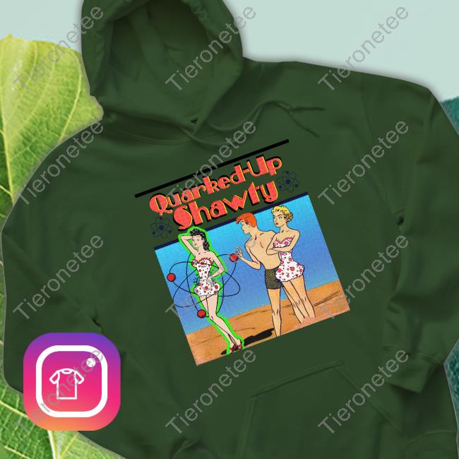 Quarked-Up Shawty Shirt