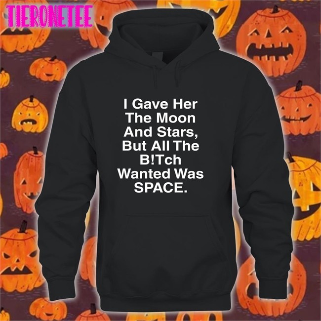 Shirts That Go Hard I Gave Her The Moon And Stars Edition Limited Hoodie Shirtsthtgohard