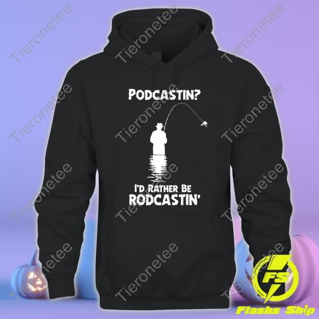 Official Podcastin I'd Rather Be Rodcastin T-Shirt