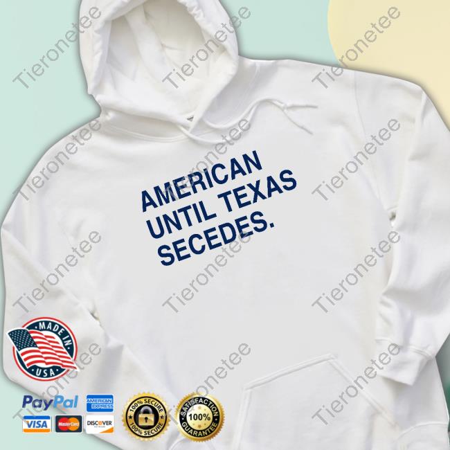 Official American Until Texas Secedes T Shirt