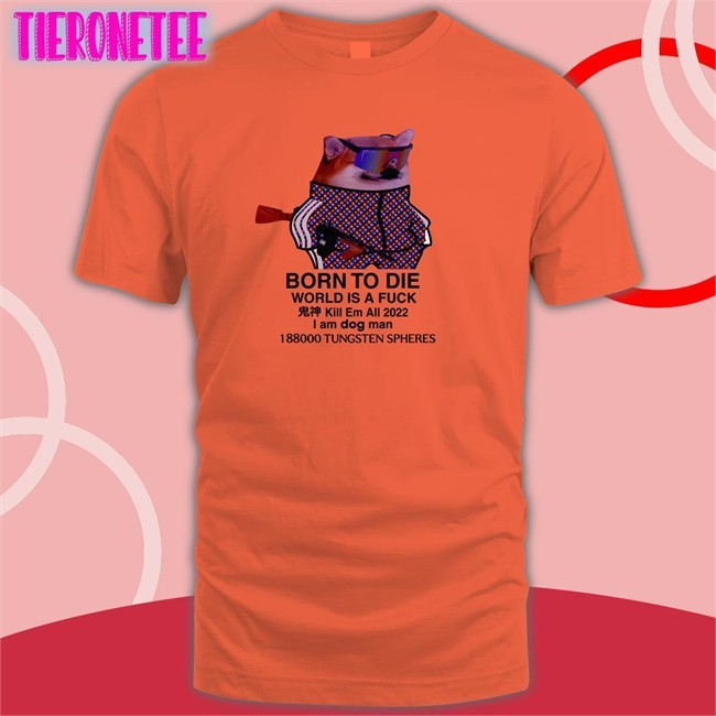 Born To Die World Is A Fuck Dog Classic White Shirt Mr Gh0stly