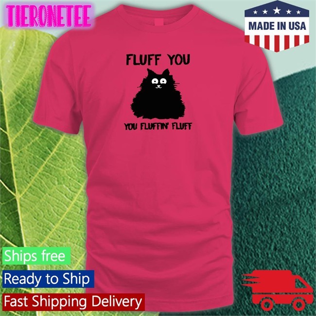 Cupcake From Hell Cat Fluff You You Fluffin Fluff T Shirt