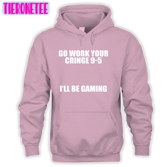 Go Work Your Cringe 9-5 I'll Be Gaming T Shirt