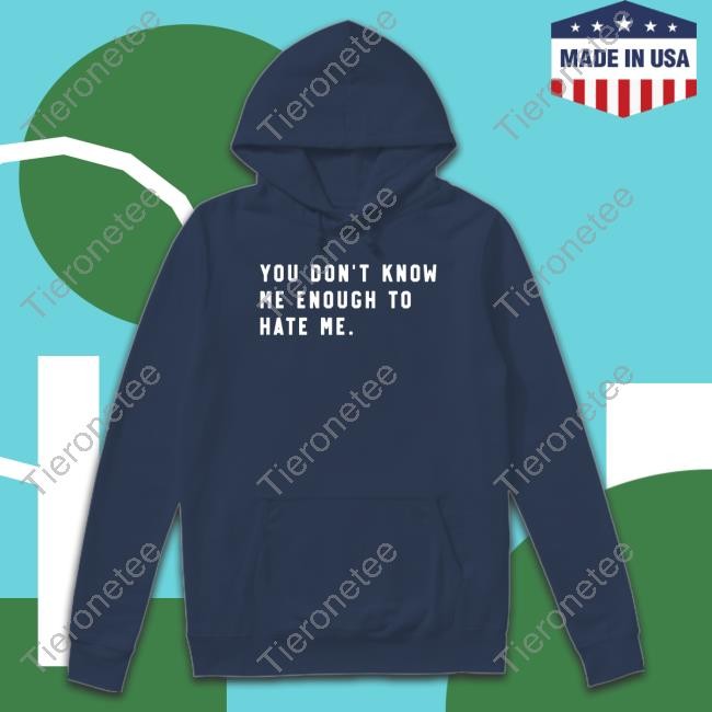 You Don't Know Me Enough To Hate Me Hoodie