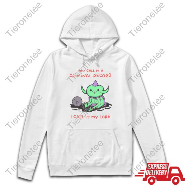Official You Call It A Criminal Record I Call It My Lore Tee