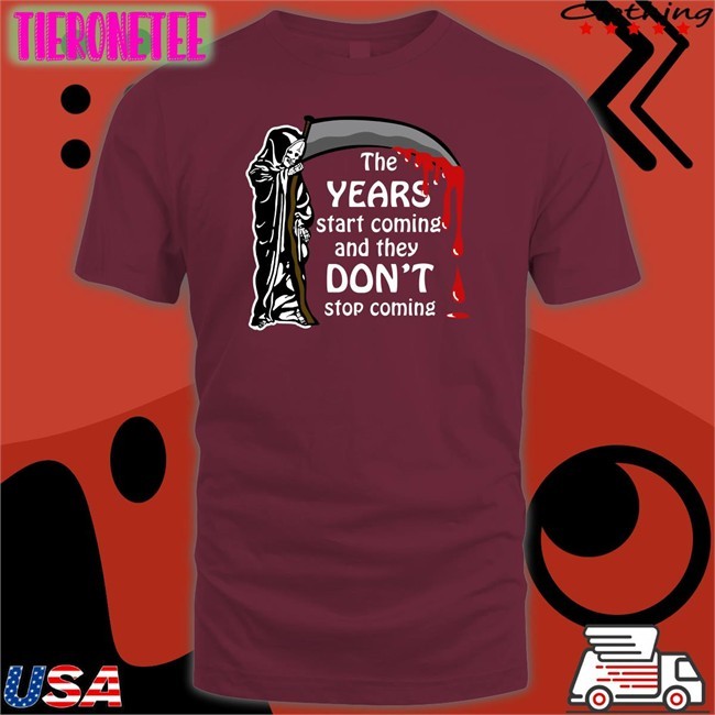 Shirts That Go Hard The Years Start Coming And They Don't Stop Coming Sweatshirt Thegoodshirts