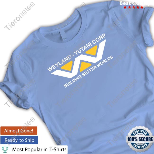 Weyland Yutani Corp Building Better Worlds Shirt