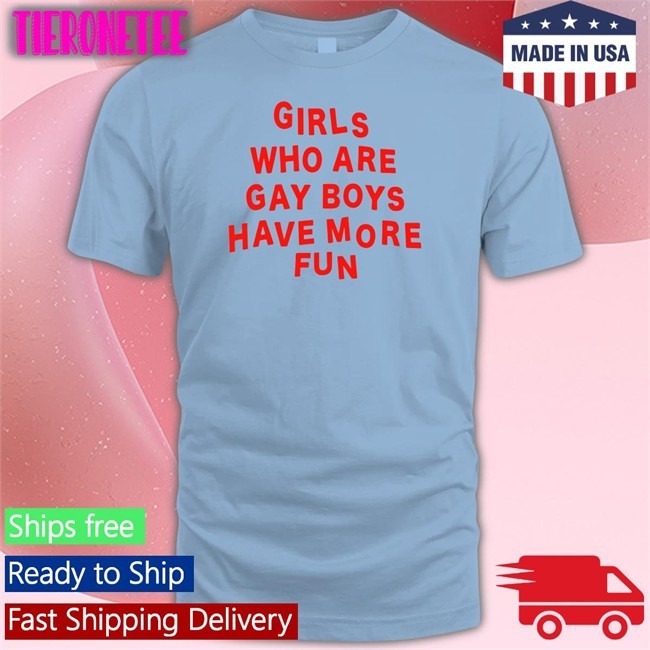 Girls Who Are Gay Boys Shirt