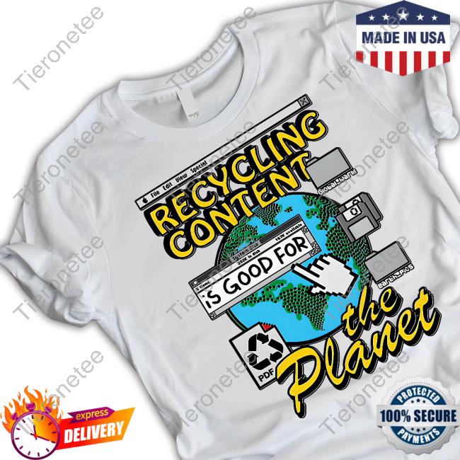 Goodshirts Merch Recycling Content Is Good For The Planet Shirt Shirts That Go Hard