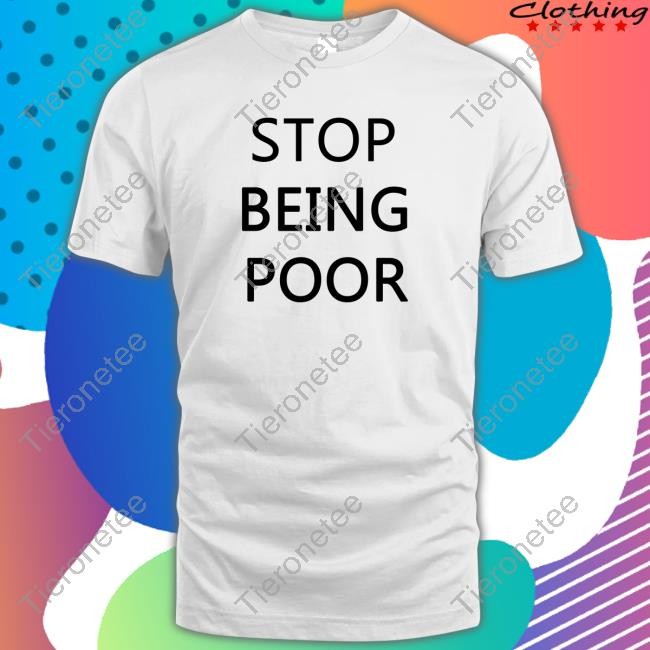 Official Stop Being Poor Tee