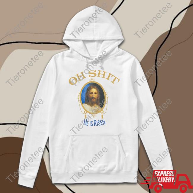 Oh Shit He Is Risen T Shirts