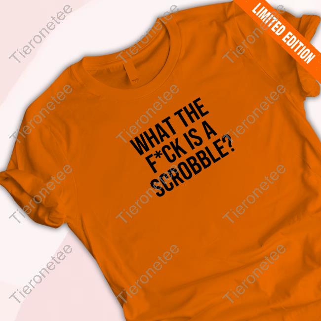 What The Fuck Is A Scrobble Tshirt
