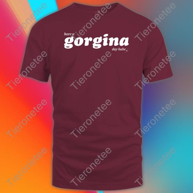 Zachariah Merch Have A Gorgina Day Babe Tee Shirt