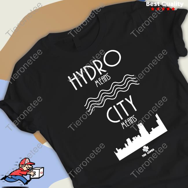 Hydro Means City Means T Shirt