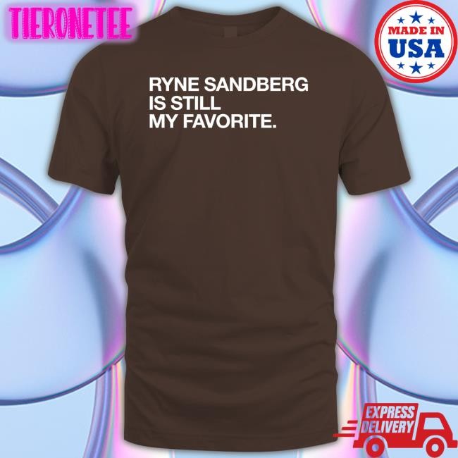 Ryne Sandberg Is Still My Favorite Shirt Obvious Shirts Shop