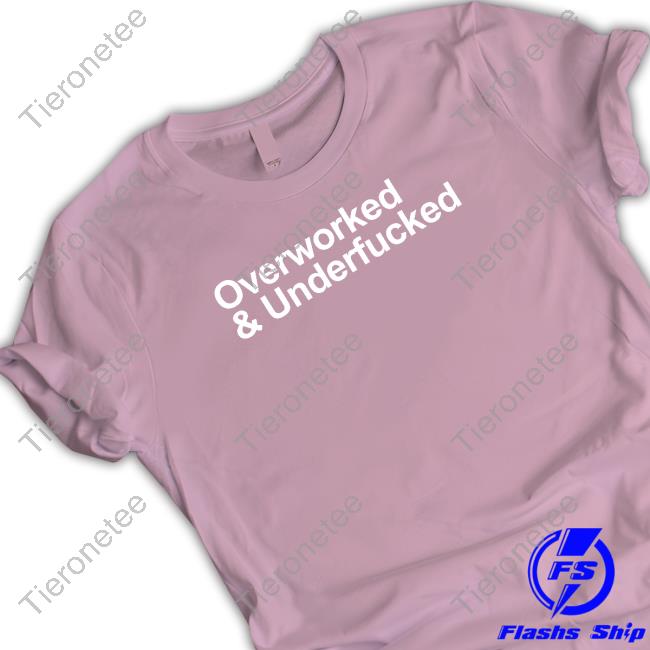 Wicked Naughty Shop Overworked And Underfucked T-Shirt