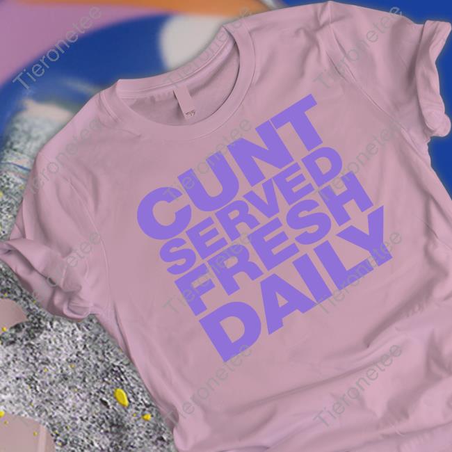 Official Cunt Served Fresh Daily Shirt