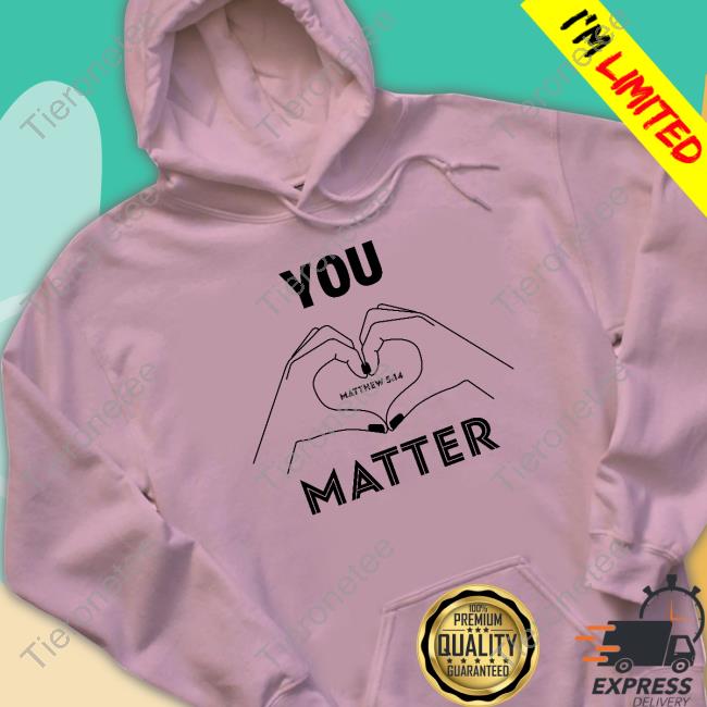 You Matter Shirt