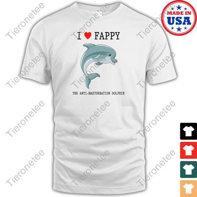 I Love Fappy The Anti-Masturbation Dolphin Tee
