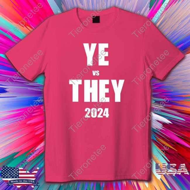 YE vs THEY 2024 T Shirts