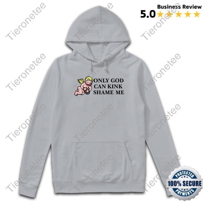 Only God Can Kink Shame Me Thou Shalt Not Kink Shame T-Shirt