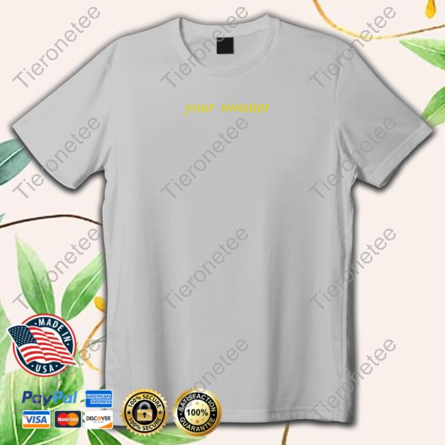 Your Sweater Shirt