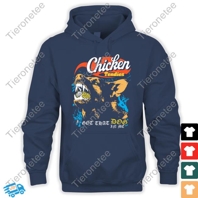 Chicken Tendies I Got That Dog In Me Tee