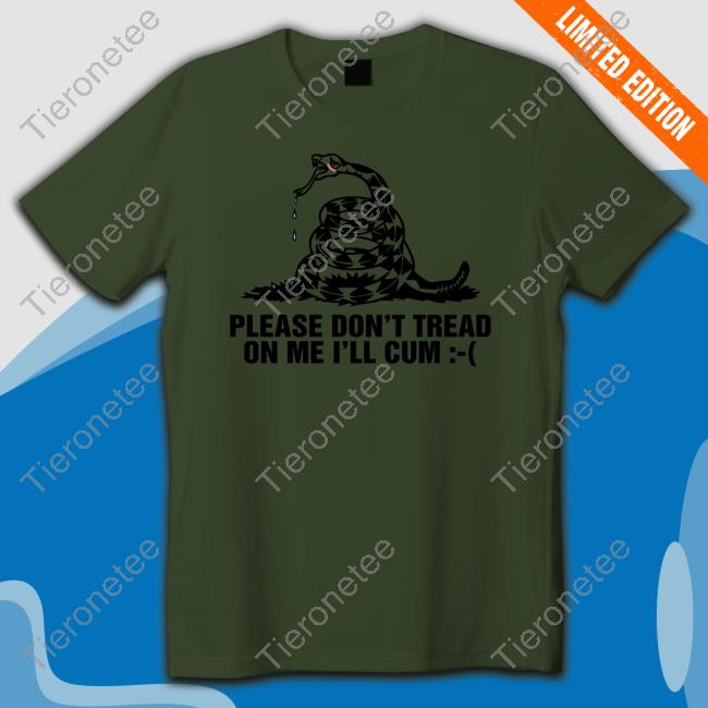 Please Don't Tread On Me I'll Cum Shirt