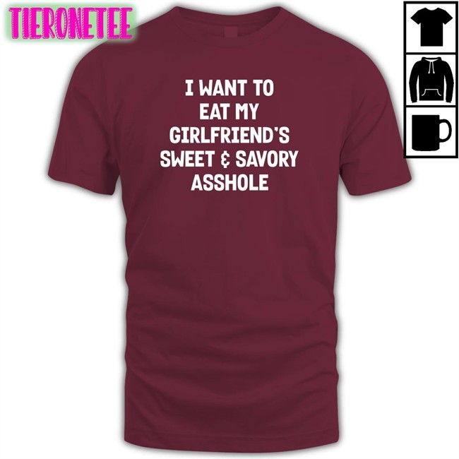 Wut The Fuk Merch I Want To Eat My Girlfiend's Sweet Savory Asshole Tee Shirt Shirts That Go Hard