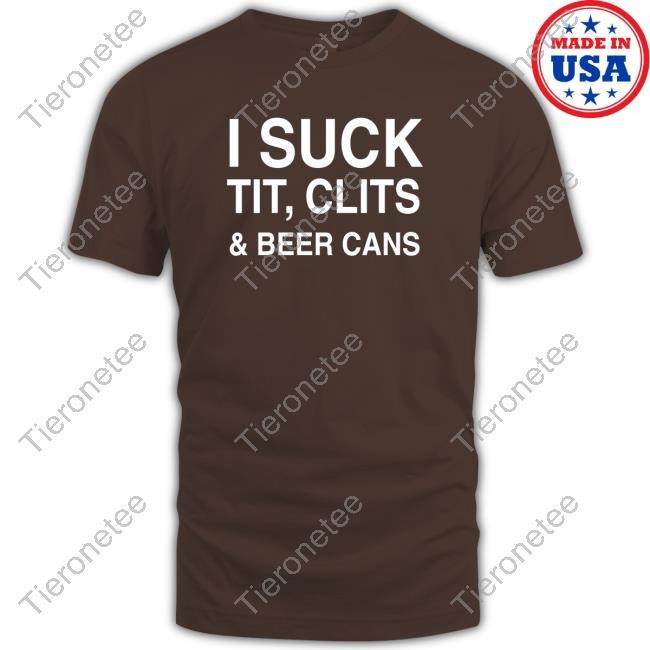 I Suck Tit, Clits And Beer Cans Edition Limited Tee Black