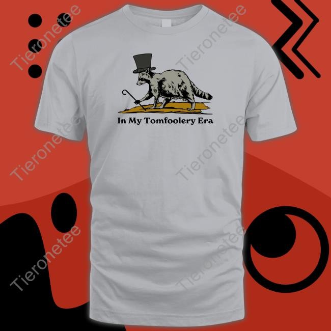 Official In My Tomfoolery Era T Shirt