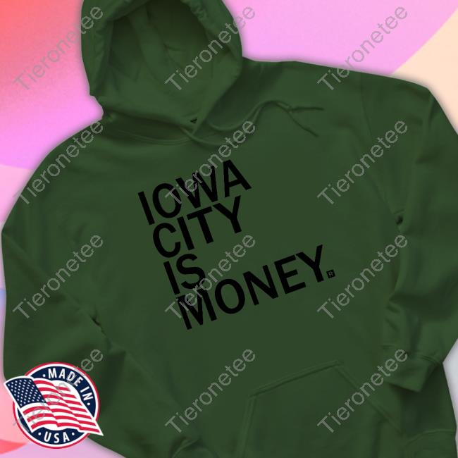 Iowa City Is Money Shirt