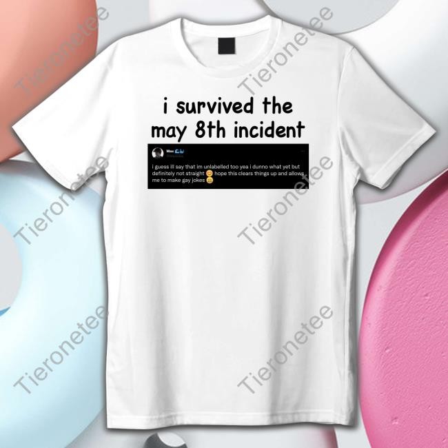 I Survived The May 8Th Incident Shirt