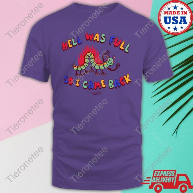 Crocodile Jackson Store Shirts That Go Hard Hell Was Full So I Came Back Shirt