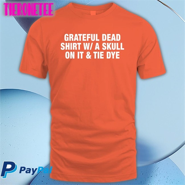 Shirts That Go Hard Grateful Dead Shirt WA Skull On It Tie Dye Hat Shirtsthtgohard