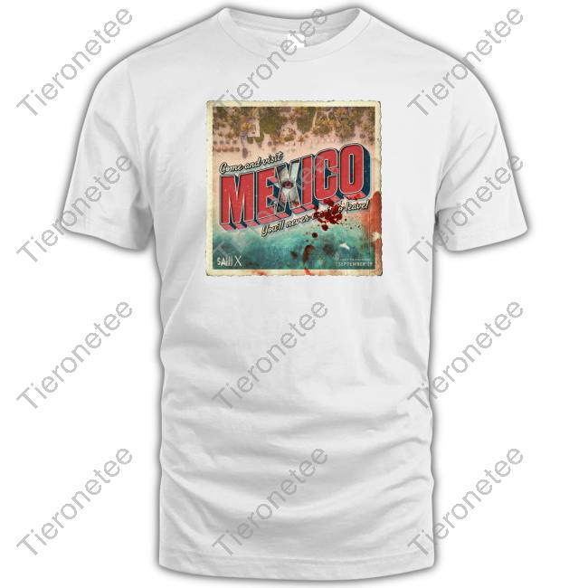 Come And Visit Mexico You'll Never Want To Leave Sweatshirt