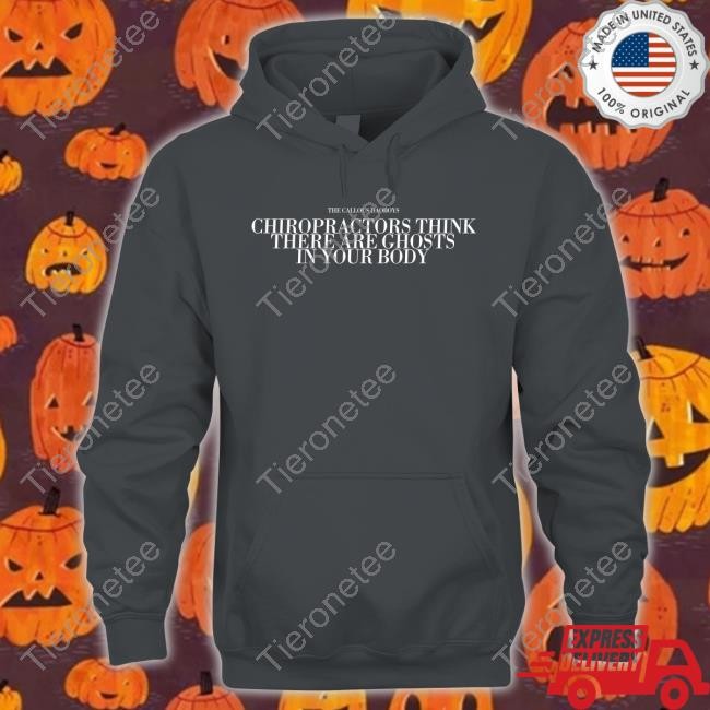 Official The Callous Daoboys Chiropractors Think There Are Ghosts In Your Body Tee