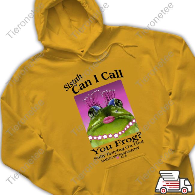 Sistah Can I Call You Frog Fully Relying On God T Shirt