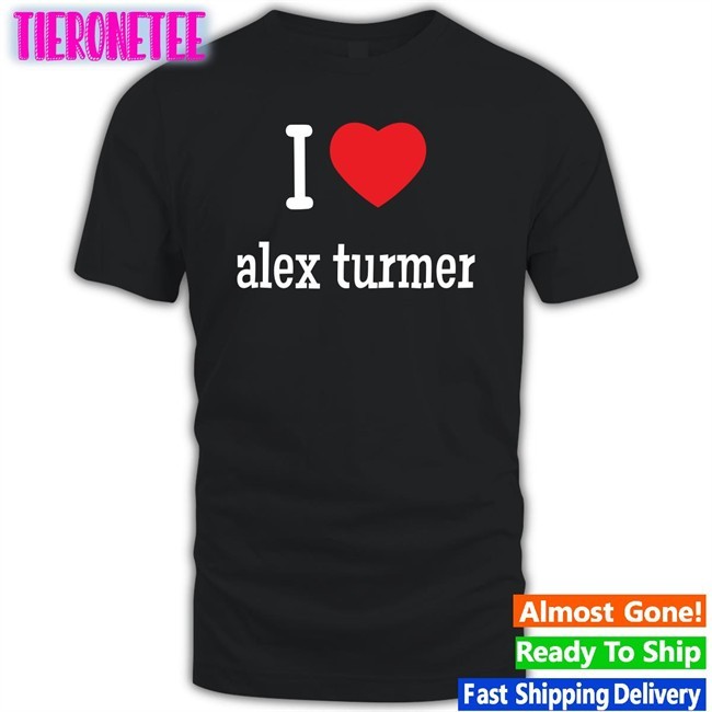 I Love Alex Turmer T-Shirt
