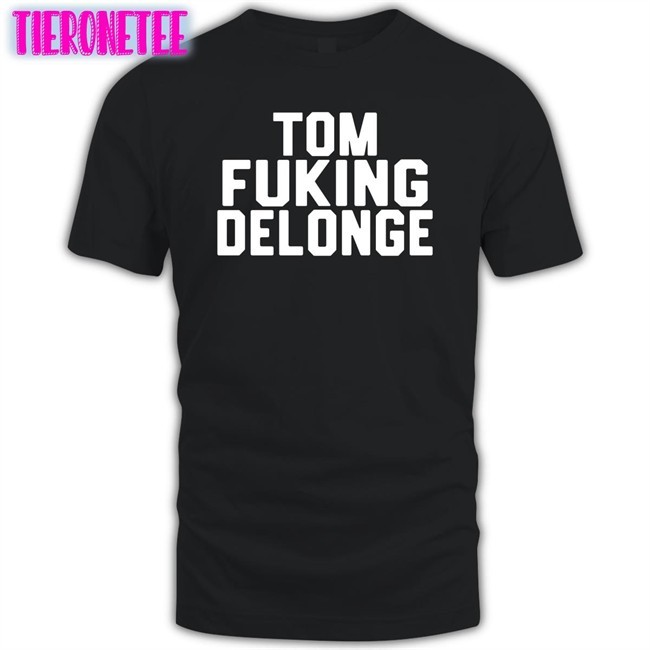 Tom Fucking Delonge Shirts Carlycarmanx