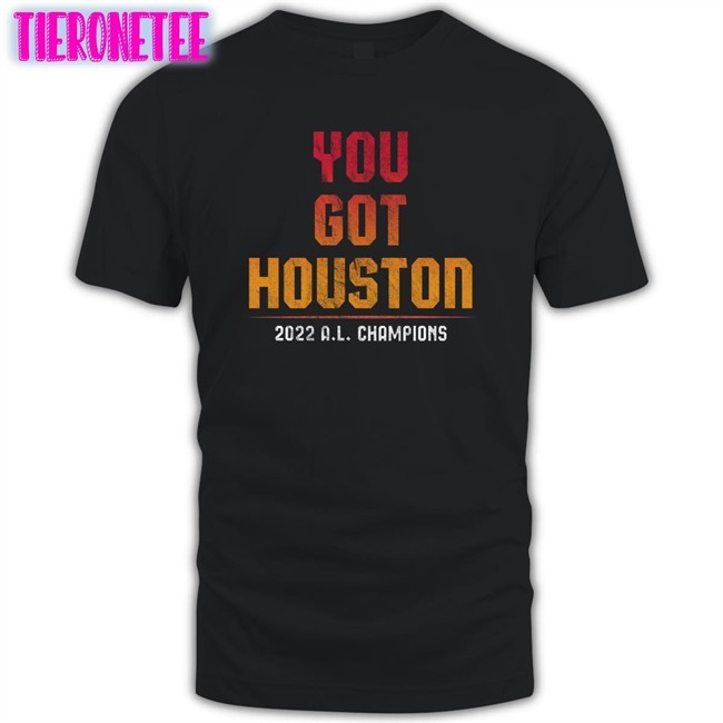 You Got Houston Tee Shirt