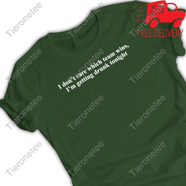 Shitheadsteve I Don't Care Which Team Wins I'm Getting Drunk Tonight Tee Shirt