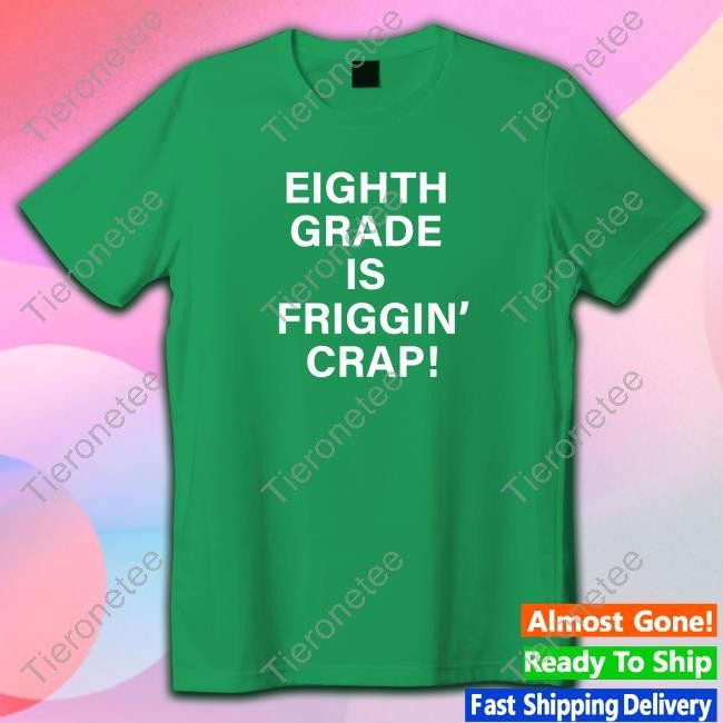 Official Eighth Grade Is Friggin Crap Cap PⲒadical Eighth Grade Is Friggin Crap T-Shirt