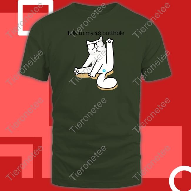 I Love Catturd Talk To My $8 Butthole Shirt Catturd