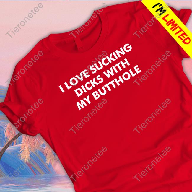 I Love Sucking Dicks With My Butthole Long Sleeve T Shirt