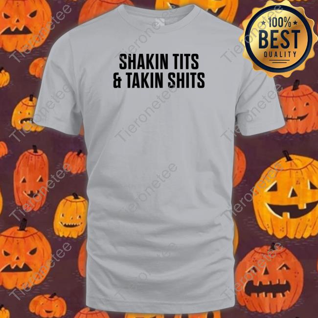 Shakin Tits & Takin Shits Sweatshirt