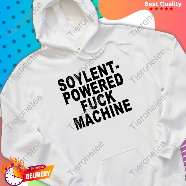 Soylent-Powered Fuck Machine Shirt Goodshirts Merch Shirts That Go Hard