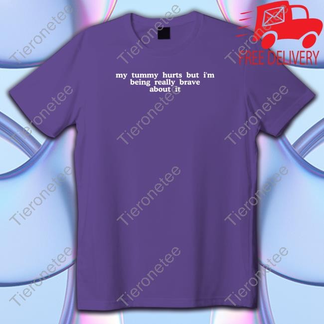 Shirts That Go Hard My Tummy Hurts But I'm Being Really Brave About It Sweatshirt