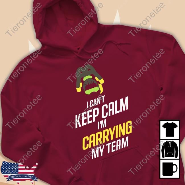 I Can't Keep Calm I'm Carrying My Team Hoodie
